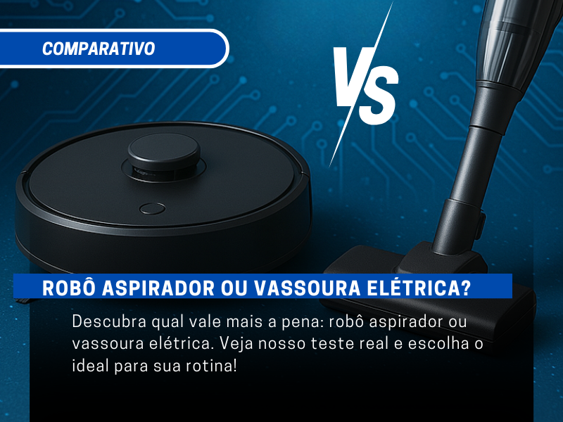 Robô Aspirador ou Vassoura Elétrica: Qual é Melhor para sua Rotina?